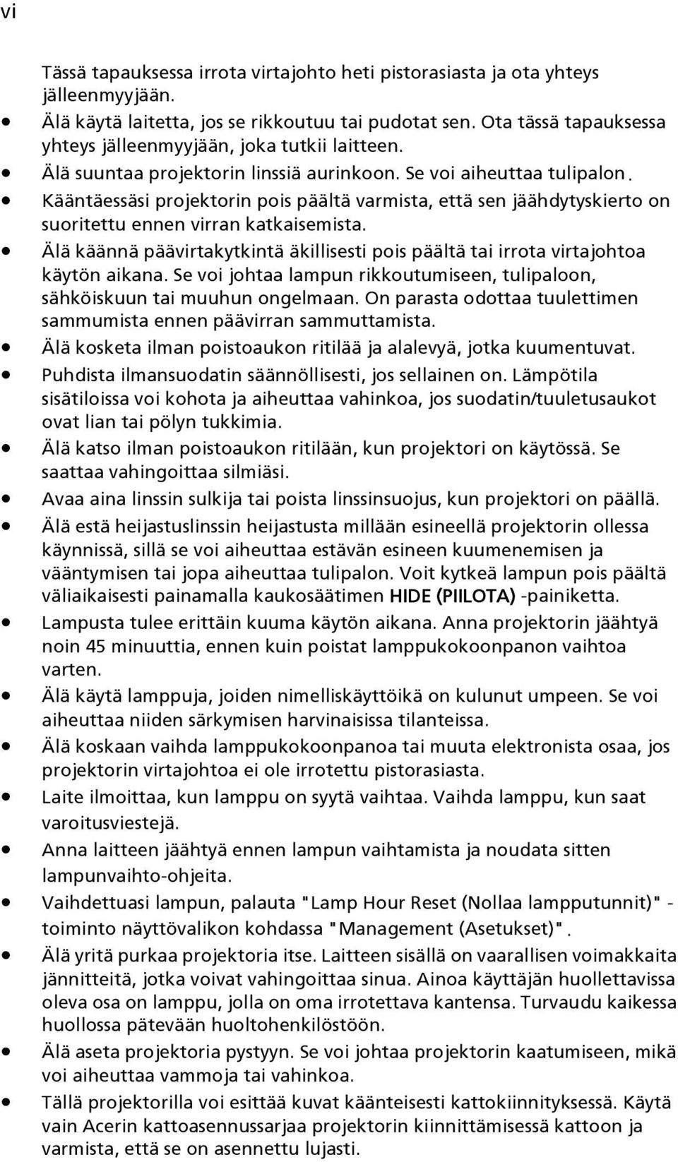 Kääntäessäsi projektorin pois päältä varmista, että sen jäähdytyskierto on suoritettu ennen virran katkaisemista.