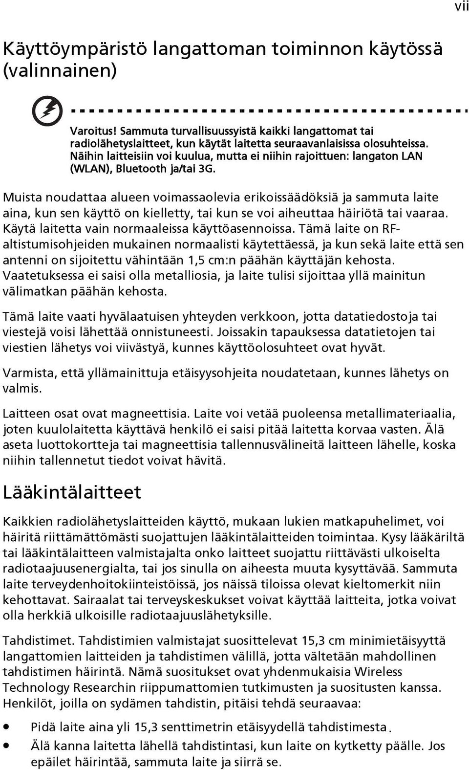 Muista noudattaa alueen voimassaolevia erikoissäädöksiä ja sammuta laite aina, kun sen käyttö on kielletty, tai kun se voi aiheuttaa häiriötä tai vaaraa.