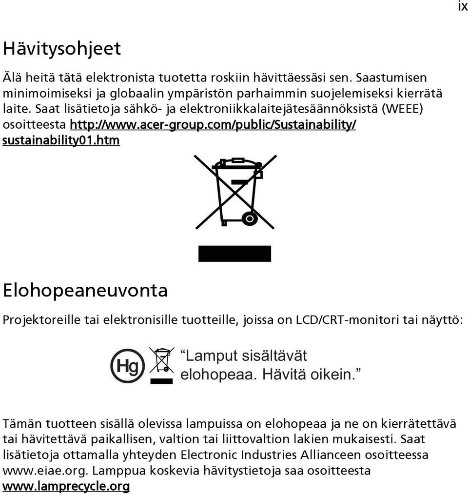 htm Elohopeaneuvonta Projektoreille tai elektronisille tuotteille, joissa on LCD/CRT-monitori tai näyttö: Lamput sisältävät elohopeaa. Hävitä oikein.