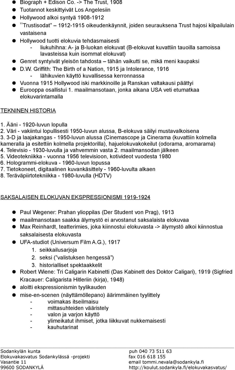 tuotti elokuvia tehdasmaisesti - liukuhihna: A- ja B-luokan elokuvat (B-elokuvat kuvattiin tauoilla samoissa lavasteissa kuin isommat elokuvat) Genret syntyivät yleisön tahdosta tähän vaikutti se,