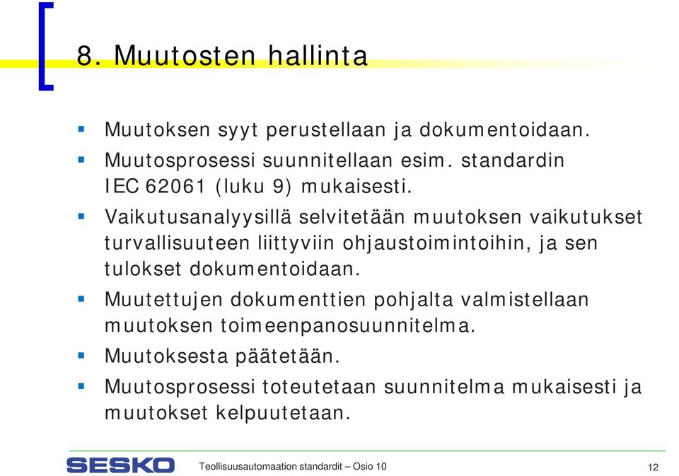 Vaikutusanalyysillä selvitetään muutoksen vaikutukset turvallisuuteen liittyviin ohjaustoimintoihin, ja sen tulokset