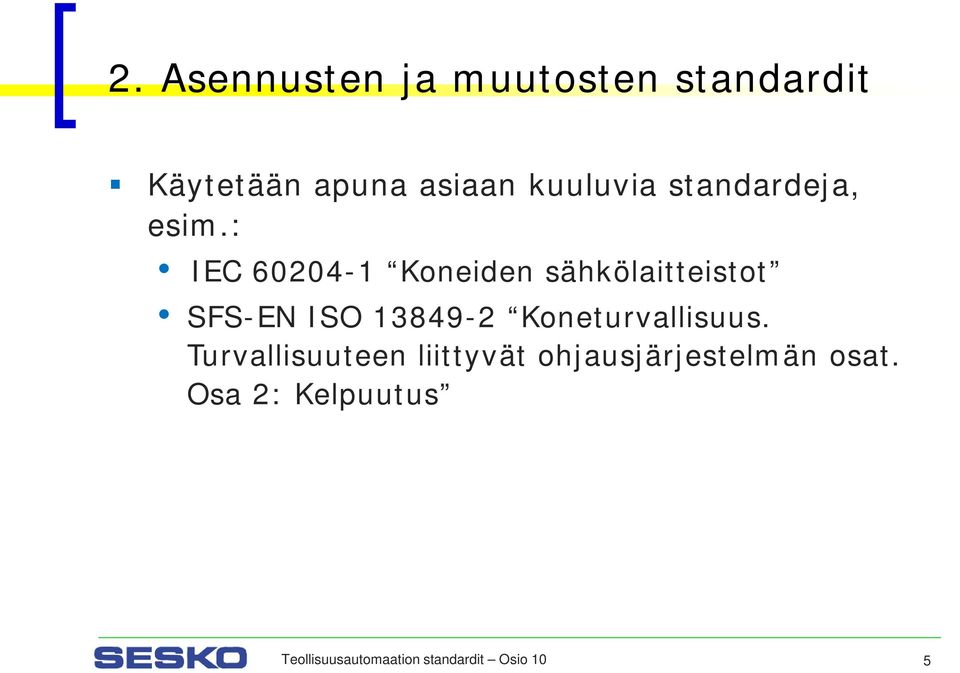 : IEC 60204-1 Koneiden sähkölaitteistot SFS-EN ISO 13849-2