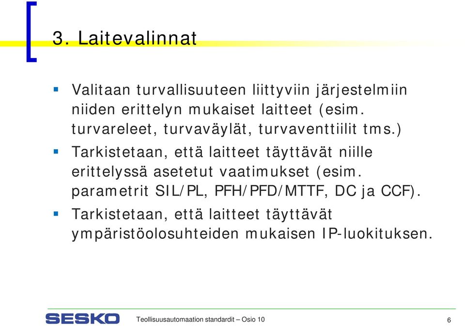 ) Tarkistetaan, että laitteet täyttävät niille erittelyssä asetetut vaatimukset (esim.