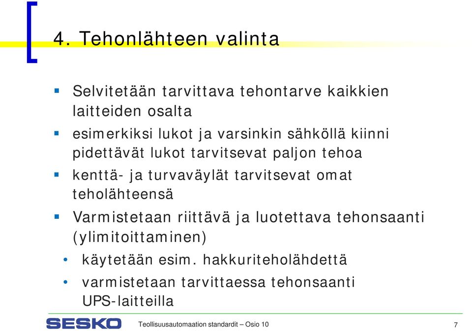 omat teholähteensä Varmistetaan riittävä ja luotettava tehonsaanti (ylimitoittaminen) käytetään esim.