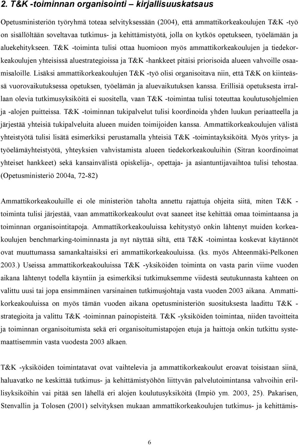 T&K -toiminta tulisi ottaa huomioon myös ammattikorkeakoulujen ja tiedekorkeakoulujen yhteisissä aluestrategioissa ja T&K -hankkeet pitäisi priorisoida alueen vahvoille osaamisaloille.