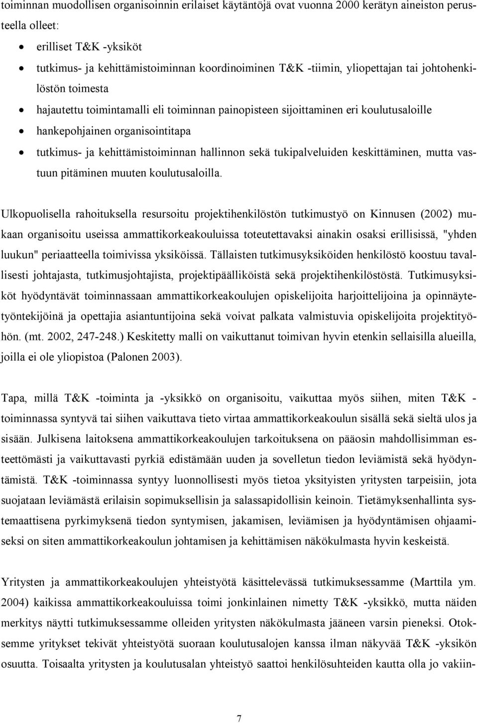 hallinnon sekä tukipalveluiden keskittäminen, mutta vastuun pitäminen muuten koulutusaloilla.