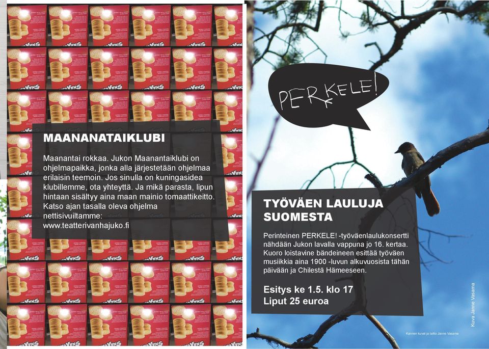 Katso ajan tasalla oleva ohjelma nettisivuiltamme: www.teatterivanhajuko.fi TYÖVÄEN LAULUJA SUOMESTA Perinteinen PERKELE!