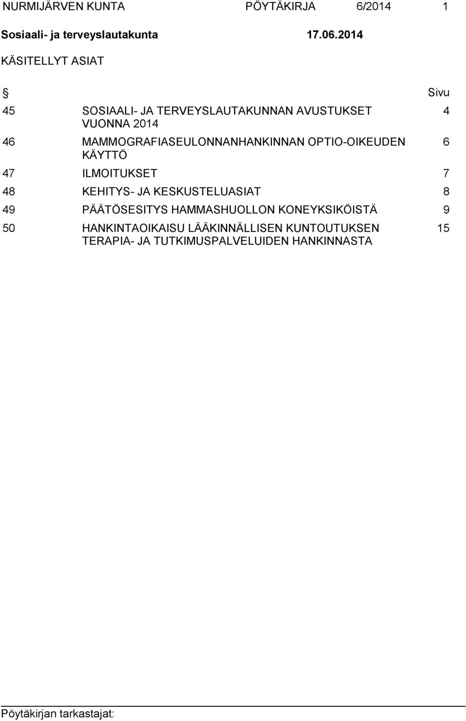 MAMMOGRAFIASEULONNANHANKINNAN OPTIO-OIKEUDEN KÄYTTÖ 47 ILMOITUKSET 7 48 KEHITYS- JA KESKUSTELUASIAT 8