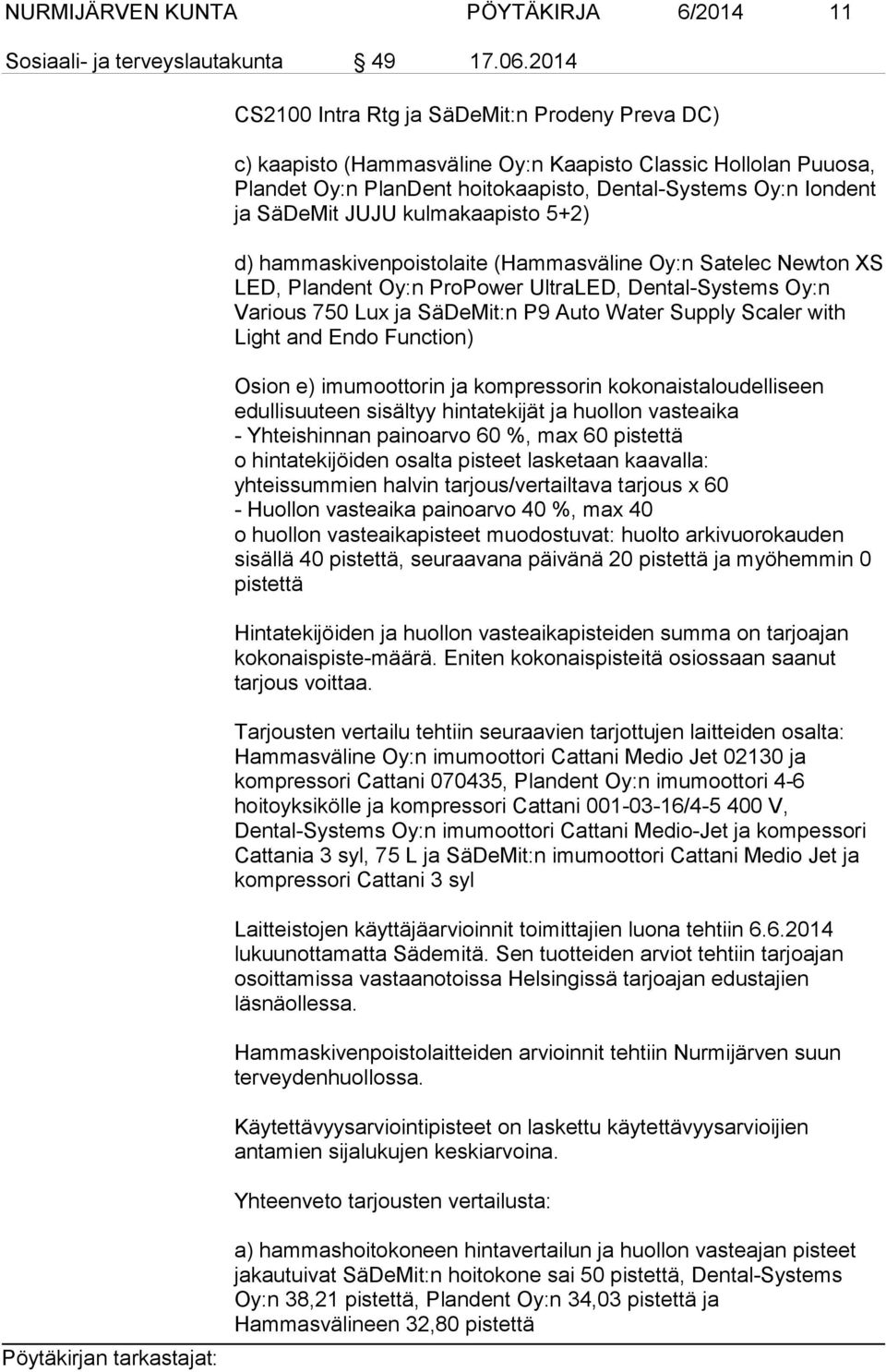 kulmakaapisto 5+2) d) hammaskivenpoistolaite (Hammasväline Oy:n Satelec Newton XS LED, Plandent Oy:n ProPower UltraLED, Dental-Systems Oy:n Various 750 Lux ja SäDeMit:n P9 Auto Water Supply Scaler