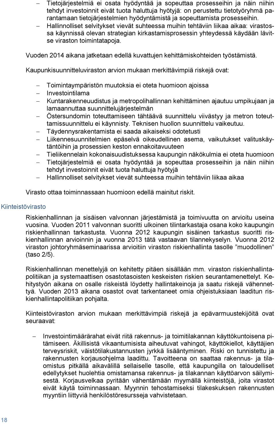 Hallinnolliset selvitykset vievät suhteessa muihin tehtäviin liikaa aikaa: virastossa käynnissä olevan strategian kirkastamisprosessin yhteydessä käydään lävitse viraston toimintatapoja.