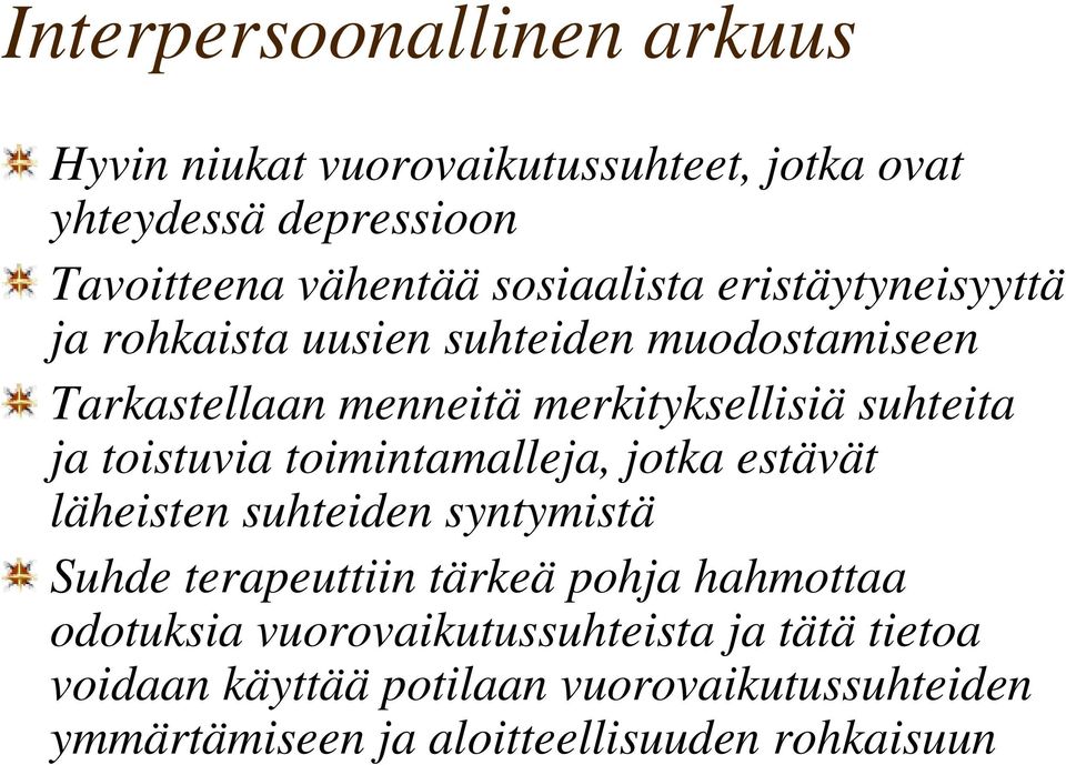 ja toistuvia toimintamalleja, jotka estävät läheisten suhteiden syntymistä Suhde terapeuttiin tärkeä pohja hahmottaa