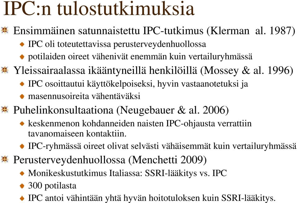 1996) IPC osoittautui käyttökelpoiseksi, hyvin vastaanotetuksi ja masennusoireita vähentäväksi Puhelinkonsultaationa (Neugebauer & al.