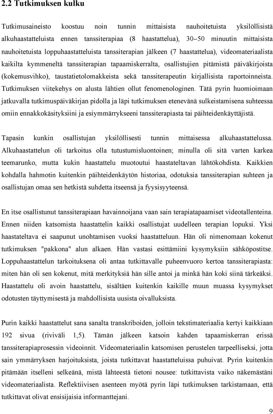 (kokemusvihko), taustatietolomakkeista sekä tanssiterapeutin kirjallisista raportoinneista. Tutkimuksen viitekehys on alusta lähtien ollut fenomenologinen.