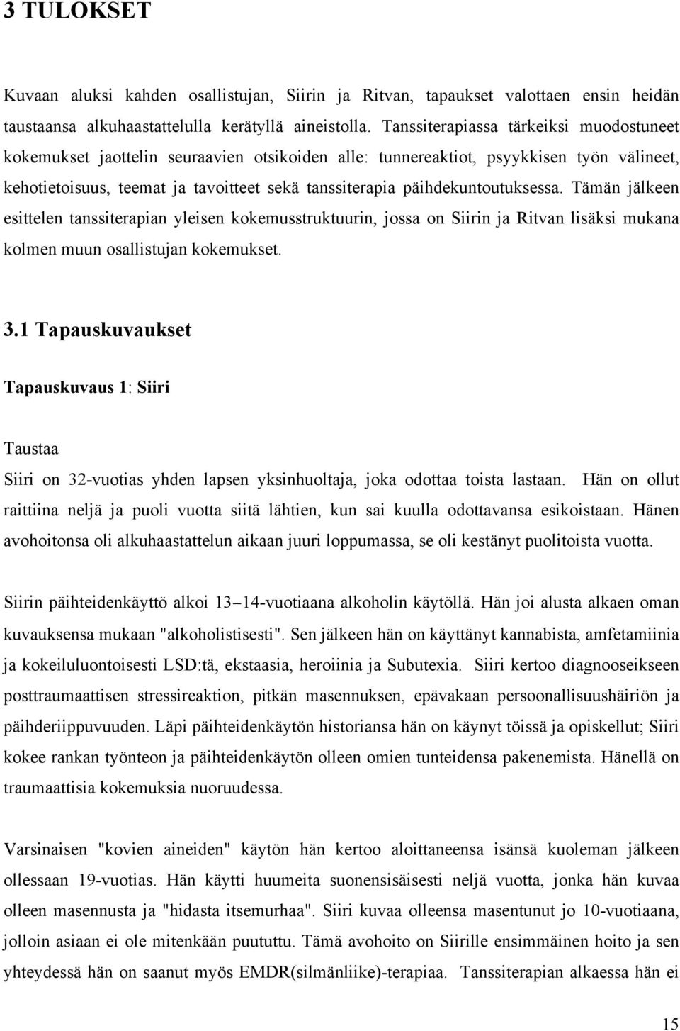 päihdekuntoutuksessa. Tämän jälkeen esittelen tanssiterapian yleisen kokemusstruktuurin, jossa on Siirin ja Ritvan lisäksi mukana kolmen muun osallistujan kokemukset. 3.