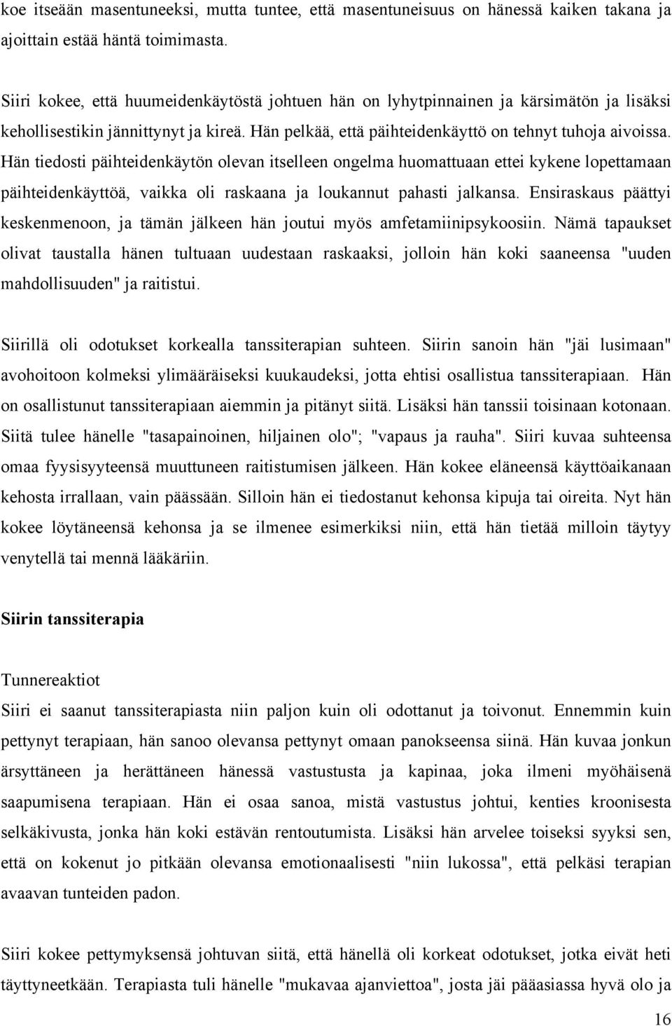 Hän tiedosti päihteidenkäytön olevan itselleen ongelma huomattuaan ettei kykene lopettamaan päihteidenkäyttöä, vaikka oli raskaana ja loukannut pahasti jalkansa.