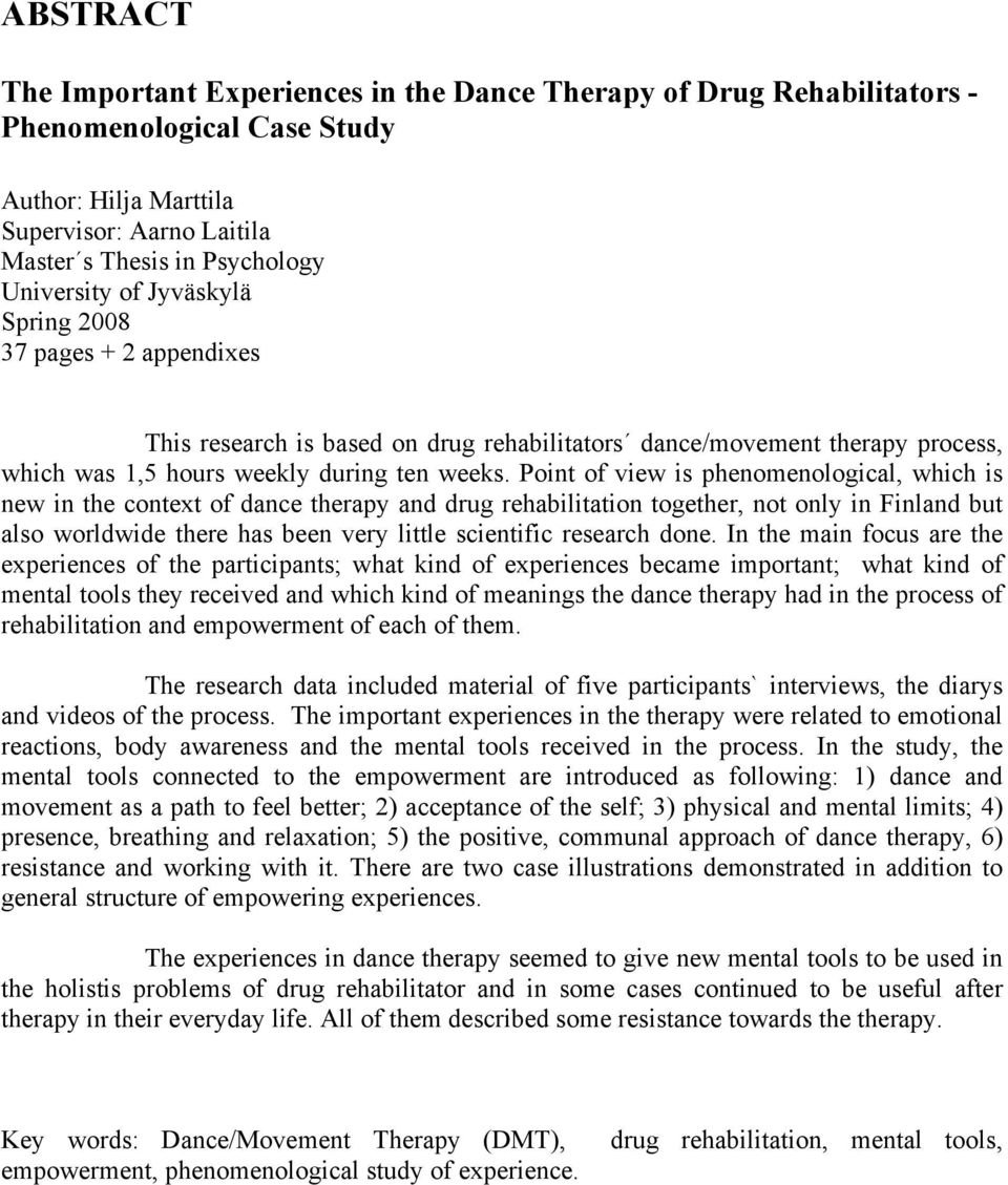 Point of view is phenomenological, which is new in the context of dance therapy and drug rehabilitation together, not only in Finland but also worldwide there has been very little scientific research