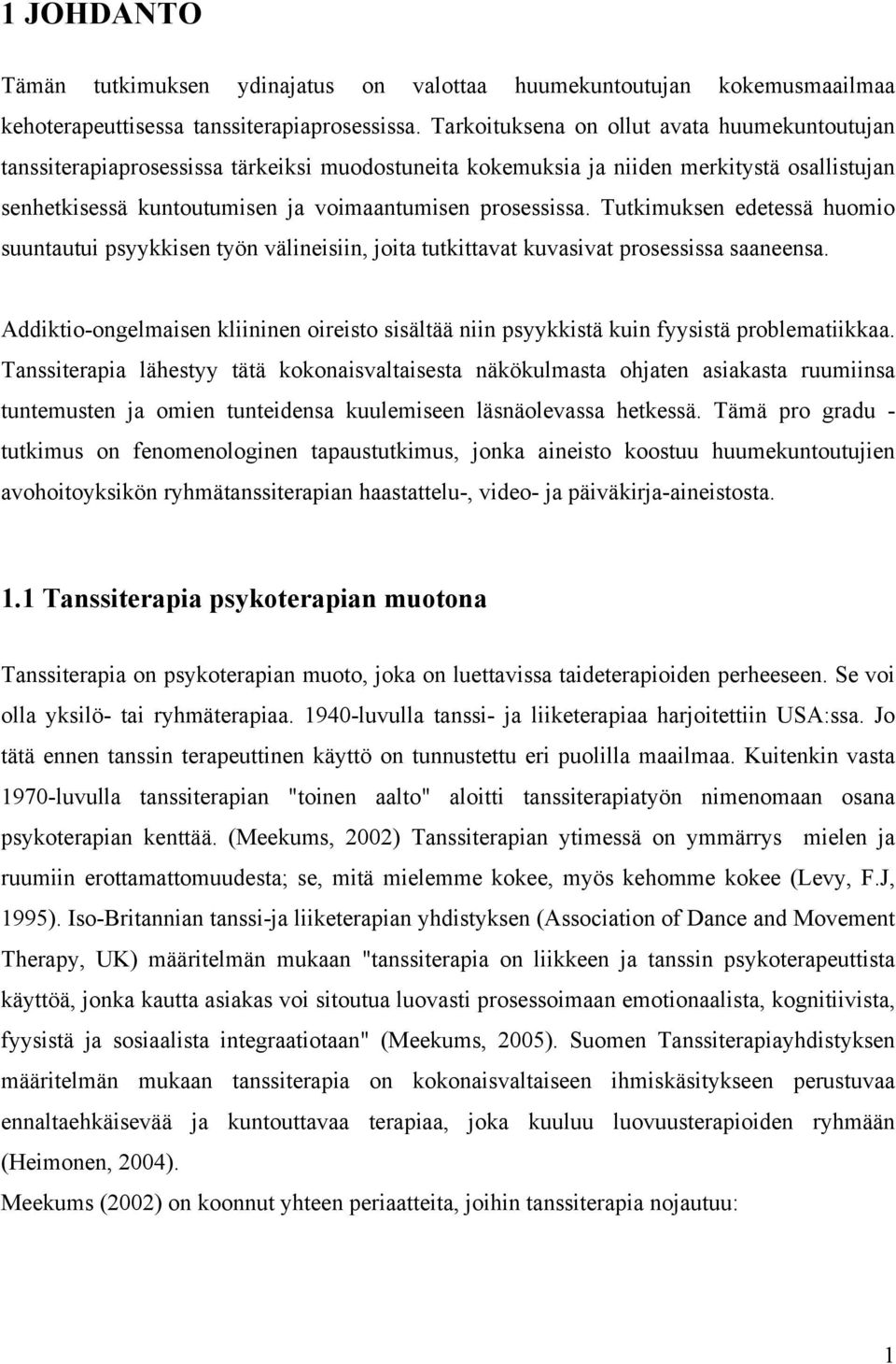 Tutkimuksen edetessä huomio suuntautui psyykkisen työn välineisiin, joita tutkittavat kuvasivat prosessissa saaneensa.