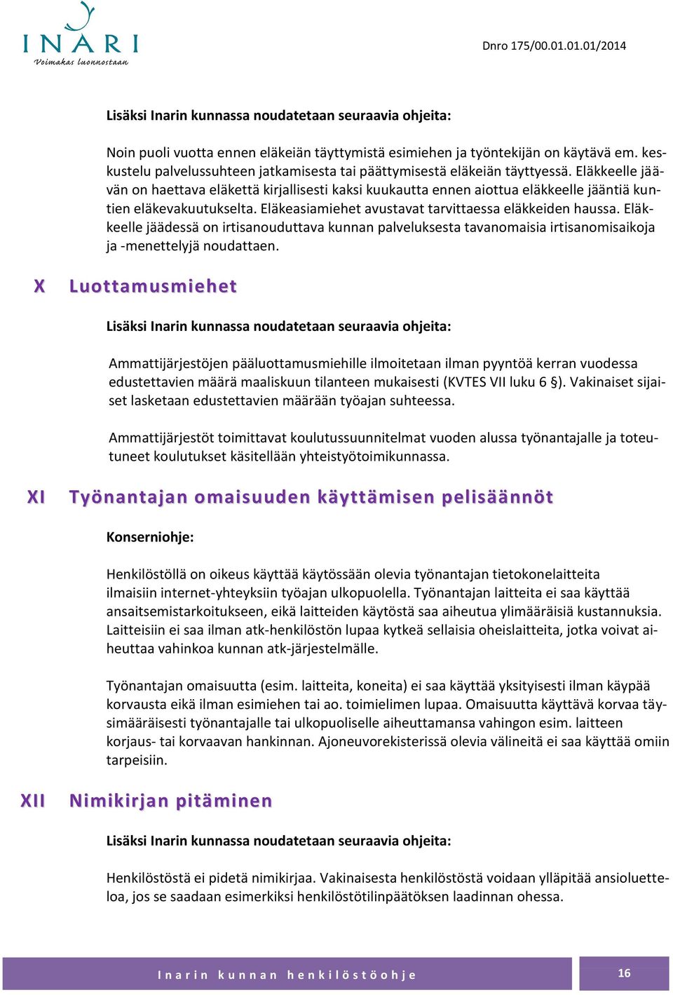 Eläkkeelle jäädessä on irtisanouduttava kunnan palveluksesta tavanomaisia irtisanomisaikoja ja -menettelyjä noudattaen.