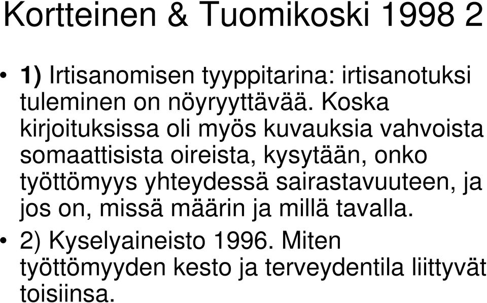 Koska kirjoituksissa oli myös kuvauksia vahvoista somaattisista oireista, kysytään, onko