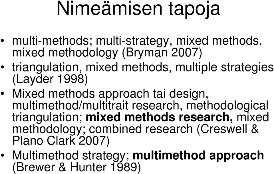 multimethod/multitrait research, methodological triangulation; mixed methods research, mixed