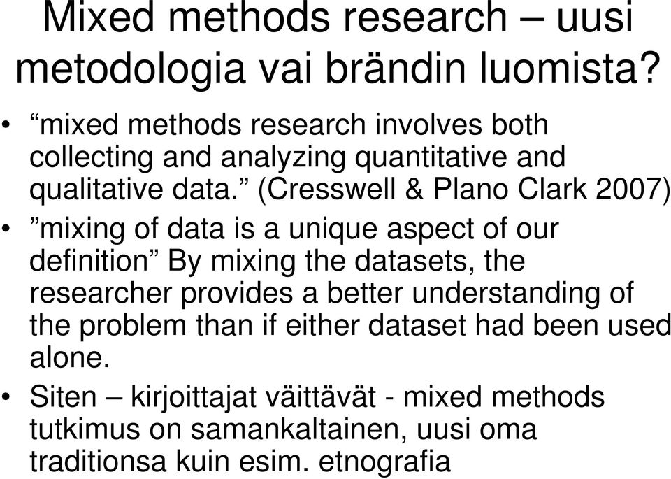 (Cresswell & Plano Clark 2007) mixing of data is a unique aspect of our definition By mixing the datasets, the researcher