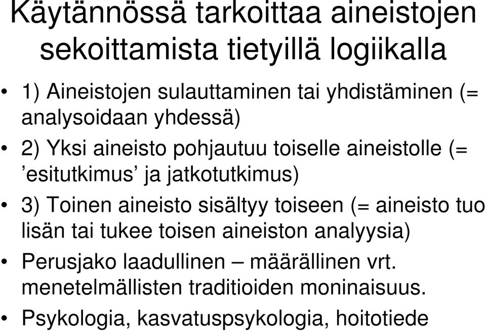 jatkotutkimus) 3) Toinen aineisto sisältyy toiseen (= aineisto tuo lisän tai tukee toisen aineiston analyysia)