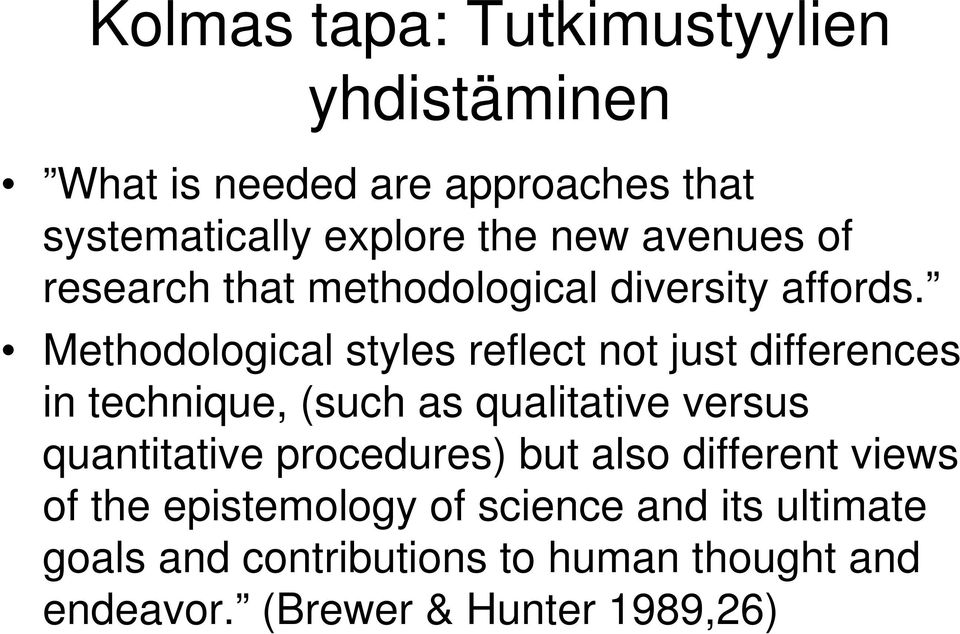 Methodological styles reflect not just differences in technique, (such as qualitative versus quantitative