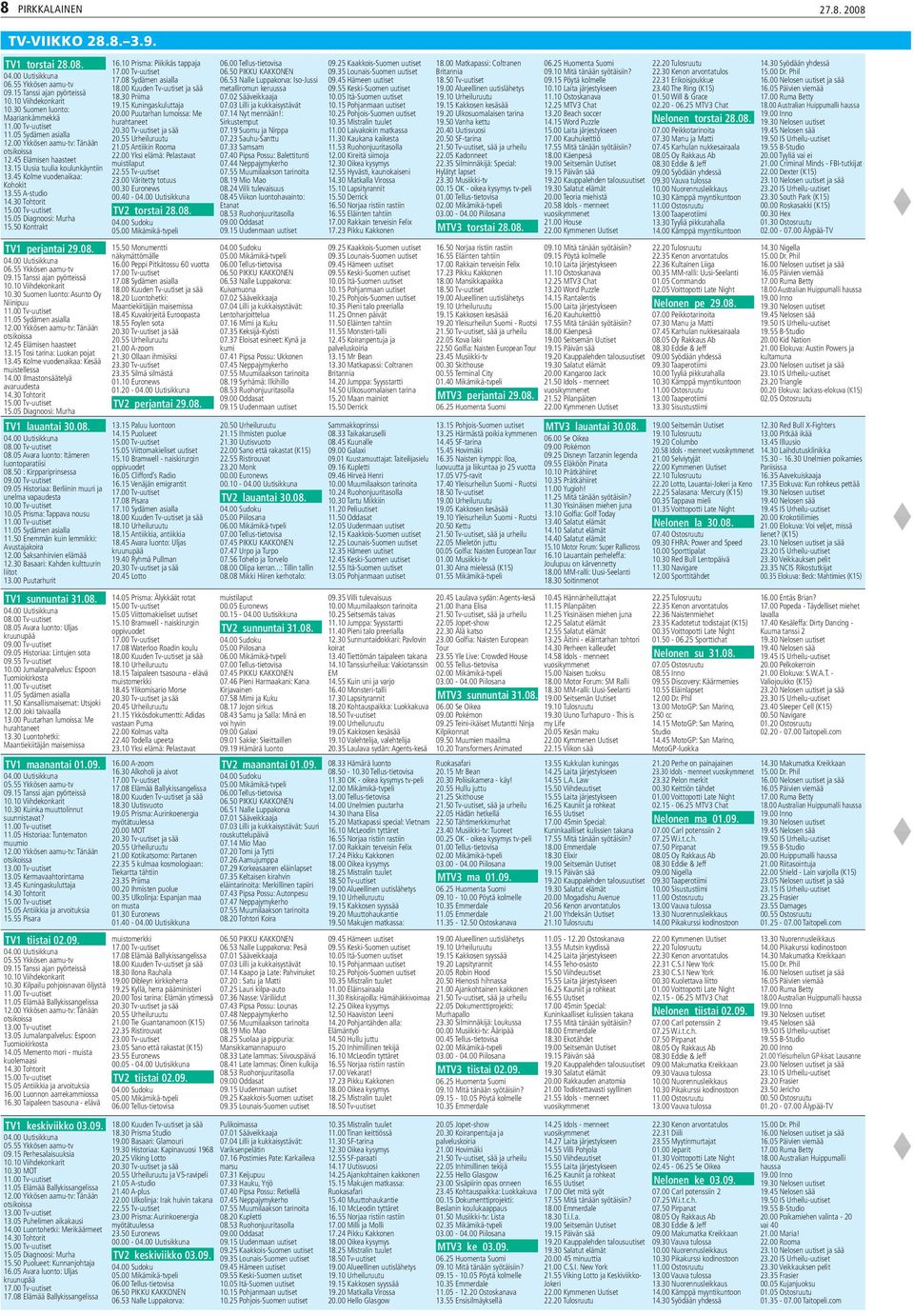 50 Kontrakt TV1 perjantai 29.08. 06.55 Ykkösen aamu-tv 09.15 Tanssi ajan pyörteissä 10.10 Viihdekonkarit 10.30 Suomen luonto: Asunto Oy Niinipuu 11.05 Sydämen asialla 12.