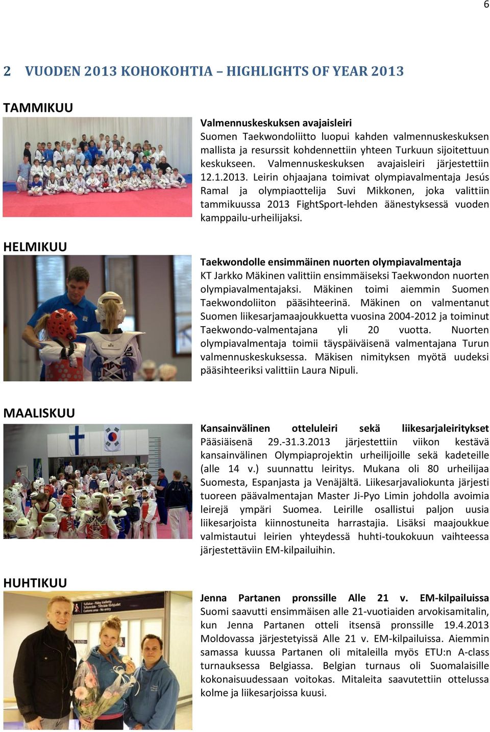 Leirin ohjaajana toimivat olympiavalmentaja Jesús Ramal ja olympiaottelija Suvi Mikkonen, joka valittiin tammikuussa 2013 FightSport-lehden äänestyksessä vuoden kamppailu-urheilijaksi.