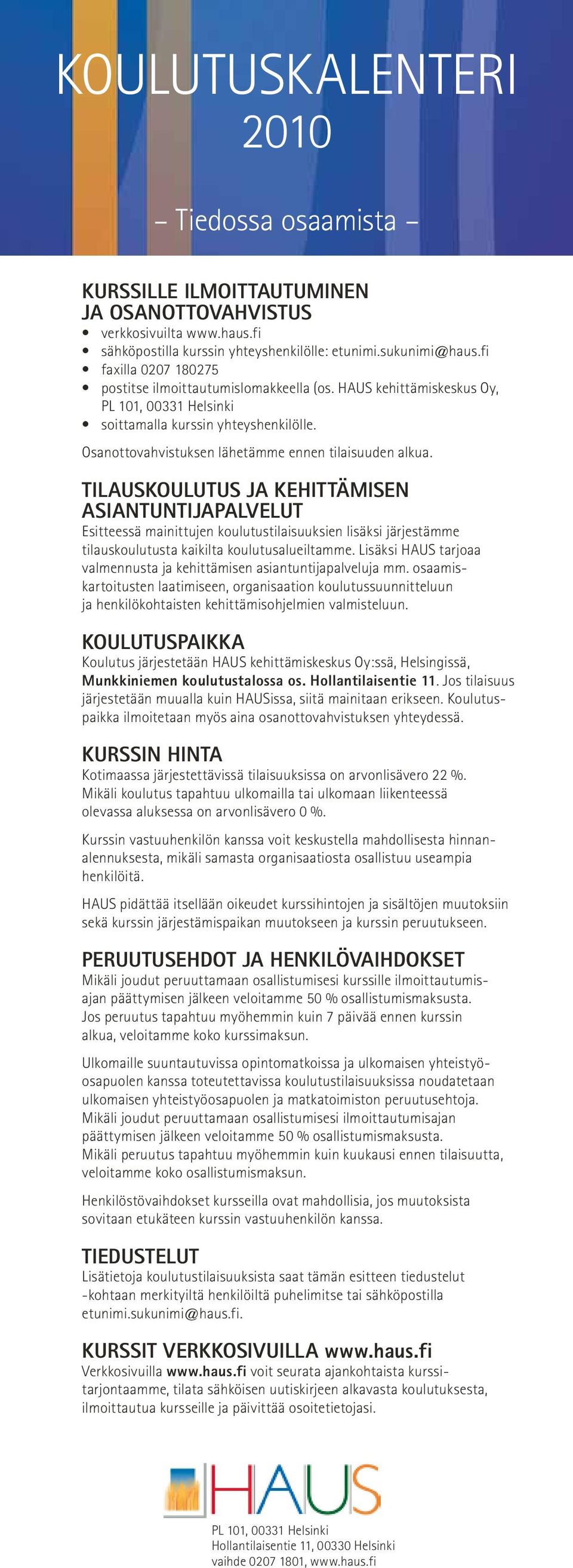 Osanottovahvistuksen lähetämme ennen tilaisuuden alkua.
