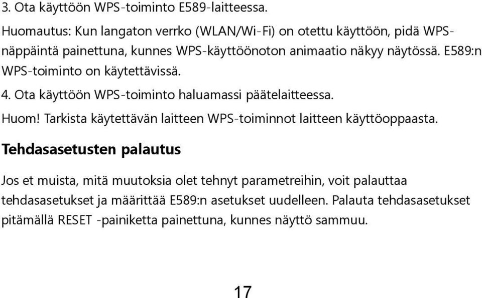 E589:n WPS-toiminto on käytettävissä. 4. Ota käyttöön WPS-toiminto haluamassi päätelaitteessa. Huom!