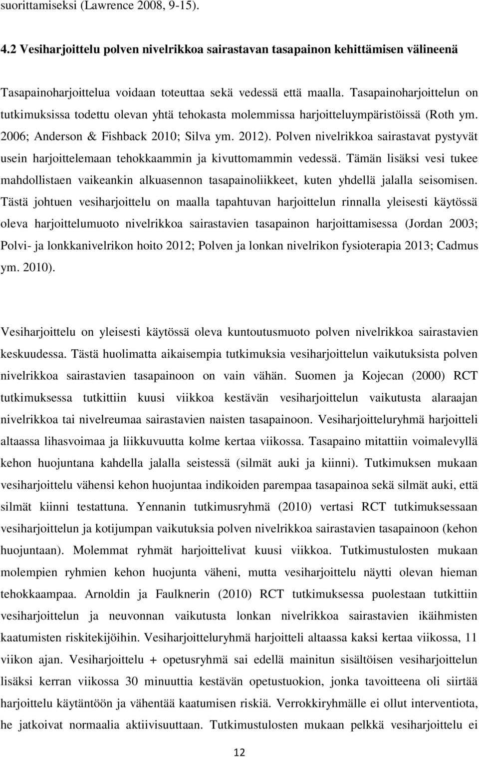 Polven nivelrikkoa sairastavat pystyvät usein harjoittelemaan tehokkaammin ja kivuttomammin vedessä.