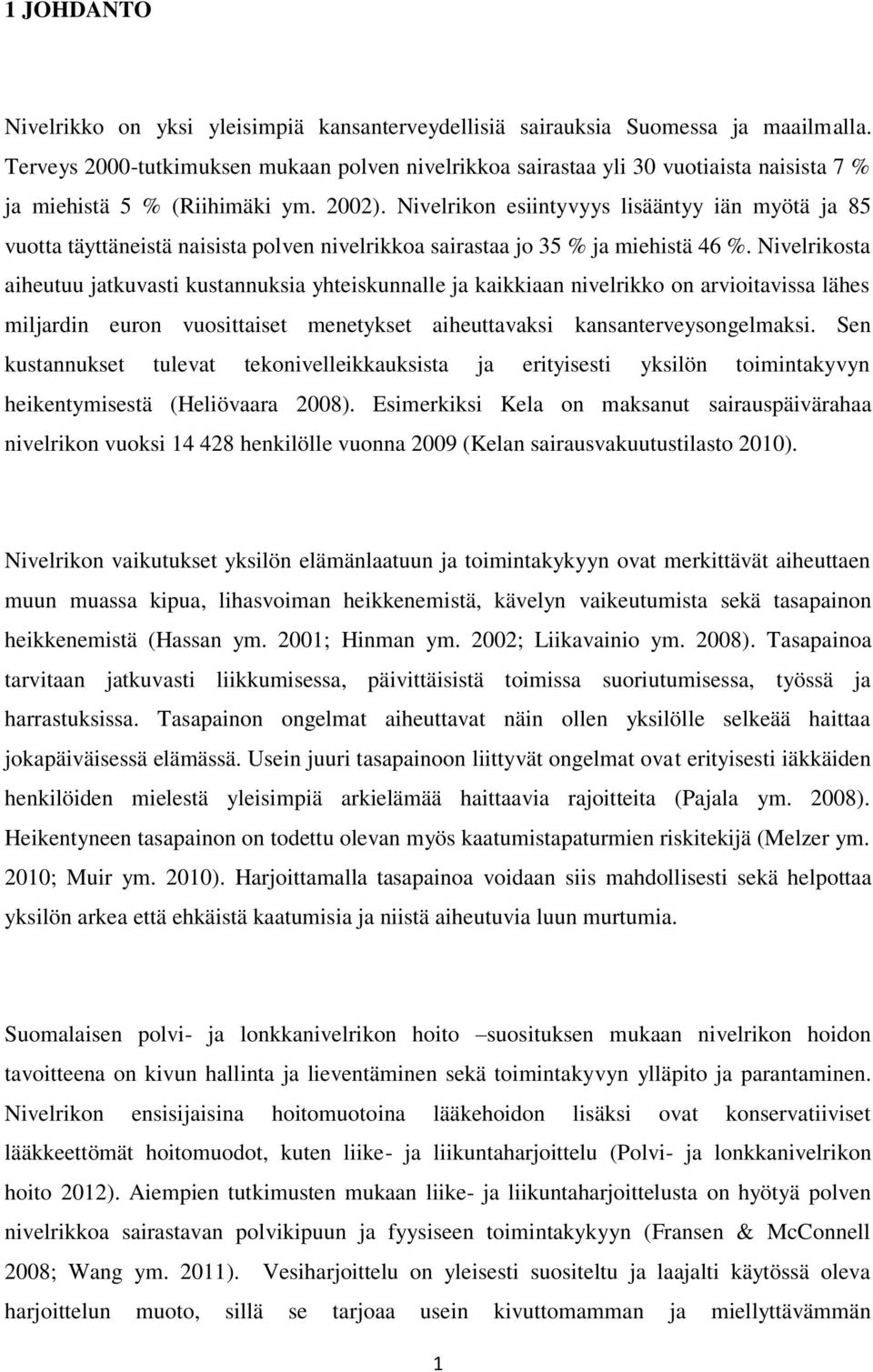 Nivelrikon esiintyvyys lisääntyy iän myötä ja 85 vuotta täyttäneistä naisista polven nivelrikkoa sairastaa jo 35 % ja miehistä 46 %.