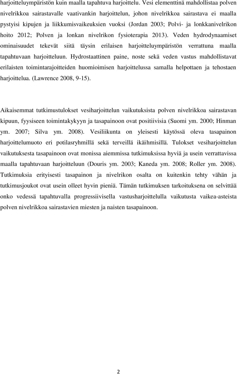 lonkkanivelrikon hoito 2012; Polven ja lonkan nivelrikon fysioterapia 2013).