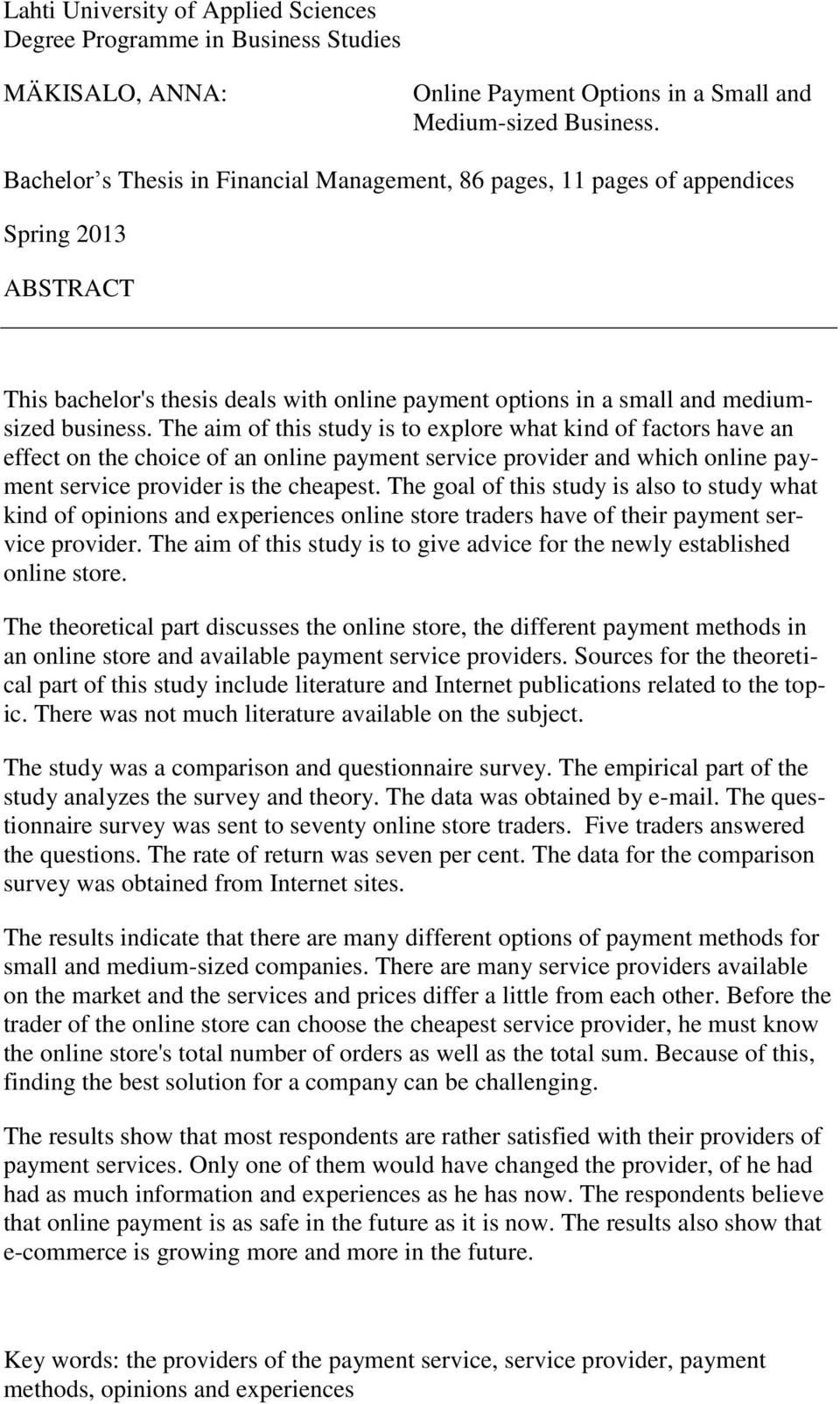 The aim of this study is to explore what kind of factors have an effect on the choice of an online payment service provider and which online payment service provider is the cheapest.