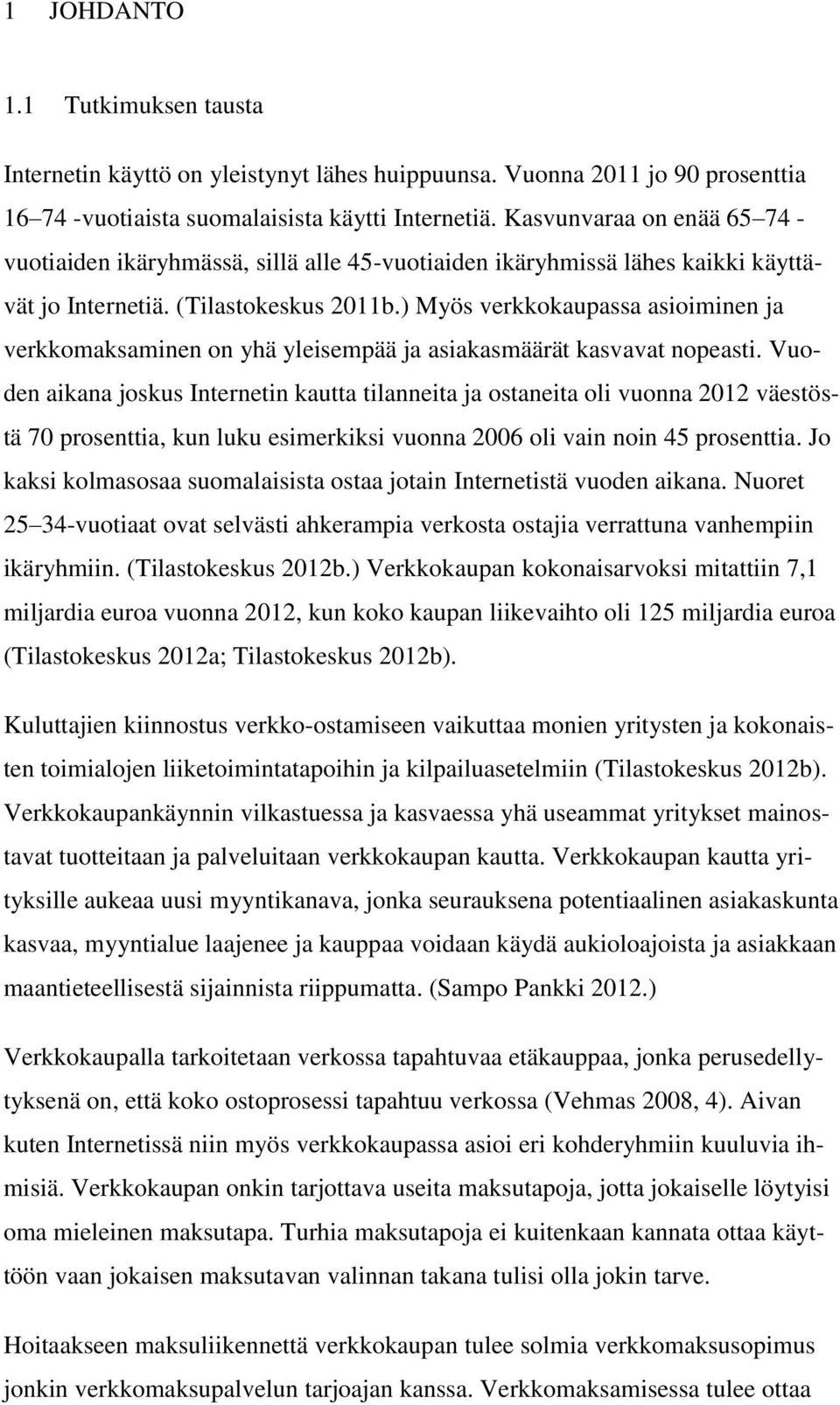 ) Myös verkkokaupassa asioiminen ja verkkomaksaminen on yhä yleisempää ja asiakasmäärät kasvavat nopeasti.