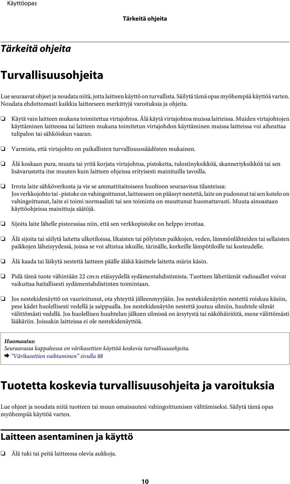 Muiden virtajohtojen käyttäminen laitteessa tai laitteen mukana toimitetun virtajohdon käyttäminen muissa laitteissa voi aiheuttaa tulipalon tai sähköiskun vaaran.