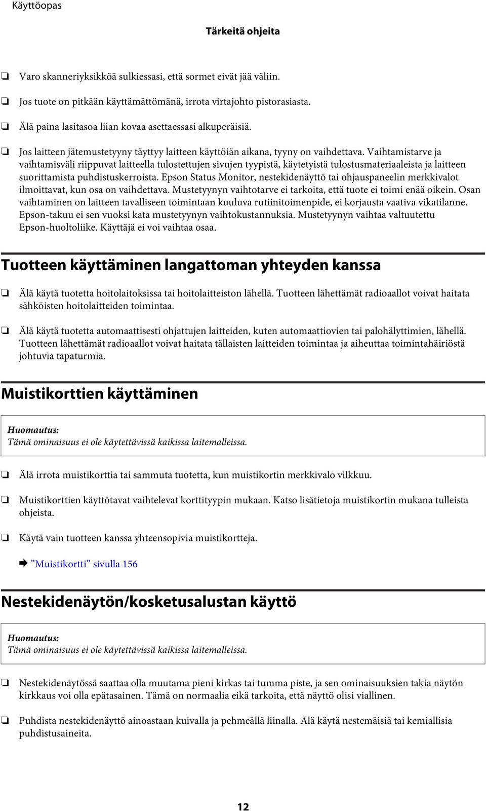 Vaihtamistarve ja vaihtamisväli riippuvat laitteella tulostettujen sivujen tyypistä, käytetyistä tulostusmateriaaleista ja laitteen suorittamista puhdistuskerroista.