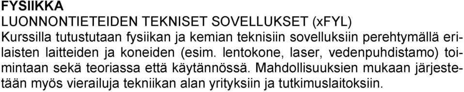 lentokone, laser, vedenpuhdistamo) toimintaan sekä teoriassa että käytännössä.