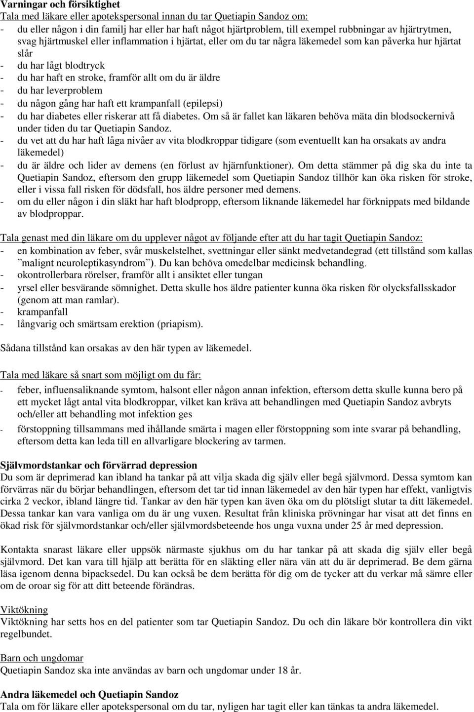 äldre - du har leverproblem - du någon gång har haft ett krampanfall (epilepsi) - du har diabetes eller riskerar att få diabetes.