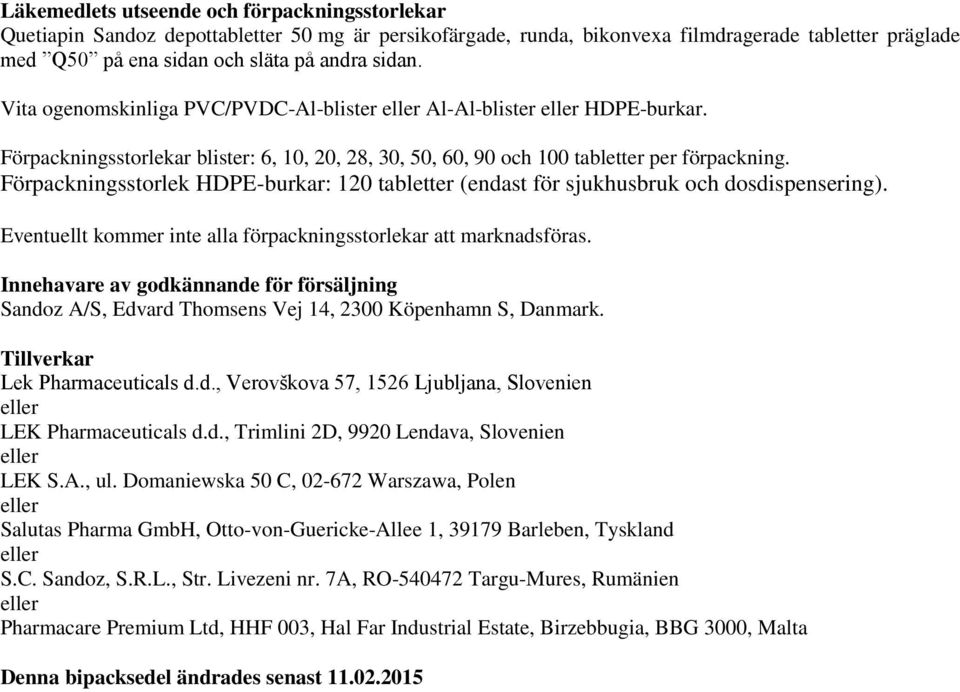 Förpackningsstorlek HDPE-burkar: 120 tabletter (endast för sjukhusbruk och dosdispensering). Eventuellt kommer inte alla förpackningsstorlekar att marknadsföras.