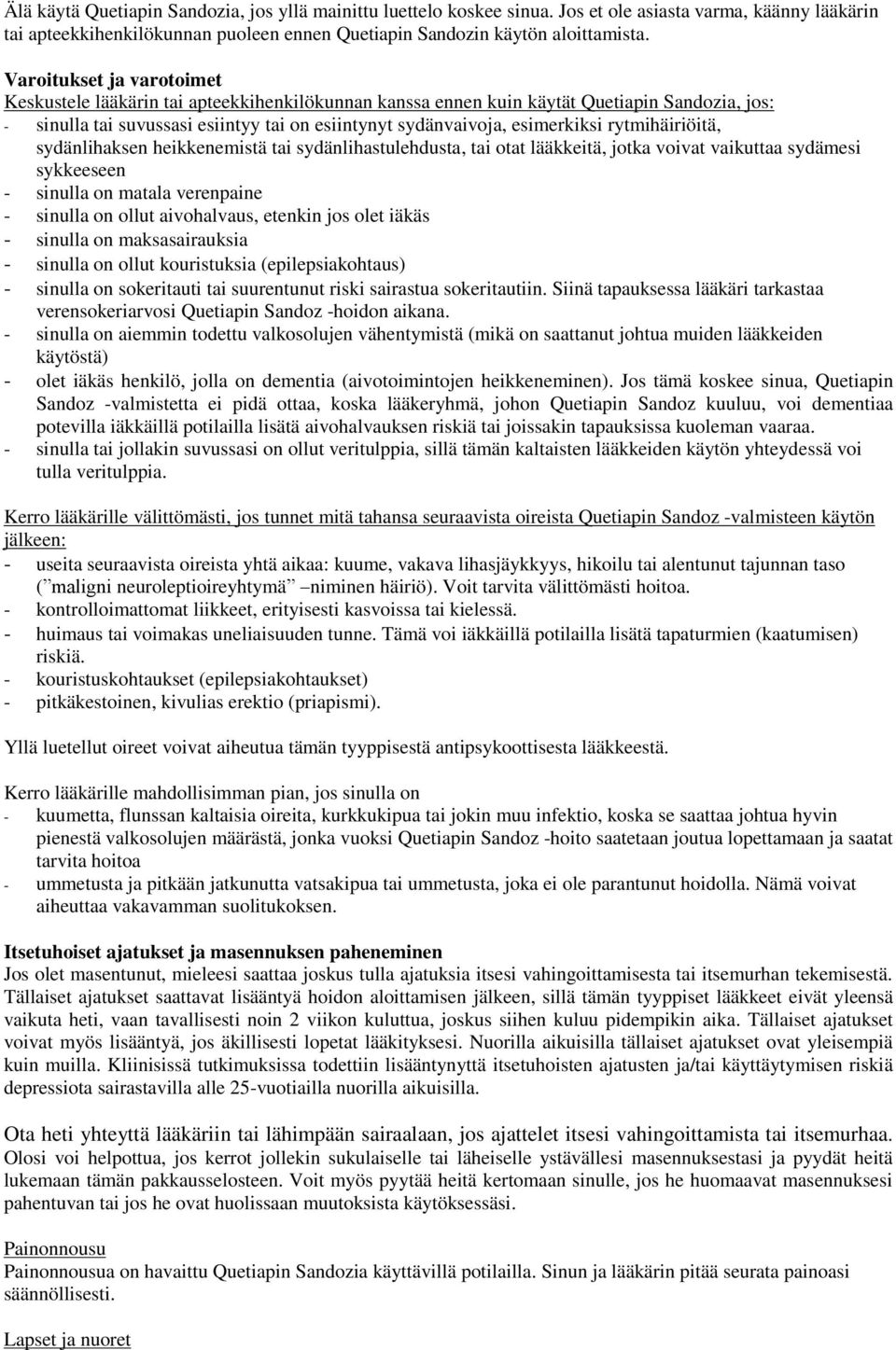 rytmihäiriöitä, sydänlihaksen heikkenemistä tai sydänlihastulehdusta, tai otat lääkkeitä, jotka voivat vaikuttaa sydämesi sykkeeseen - sinulla on matala verenpaine - sinulla on ollut aivohalvaus,