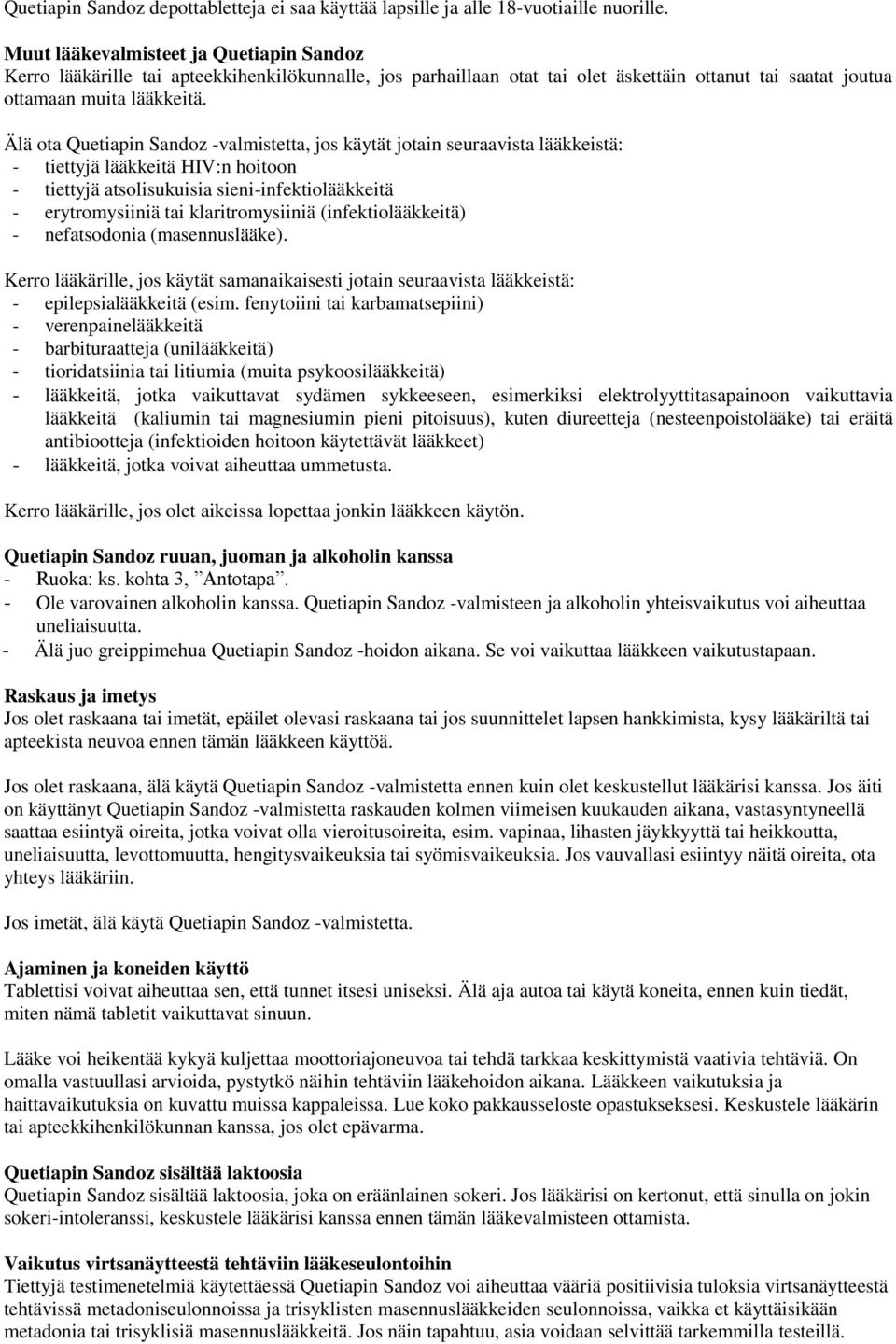 Älä ota Quetiapin Sandoz -valmistetta, jos käytät jotain seuraavista lääkkeistä: - tiettyjä lääkkeitä HIV:n hoitoon - tiettyjä atsolisukuisia sieni-infektiolääkkeitä - erytromysiiniä tai