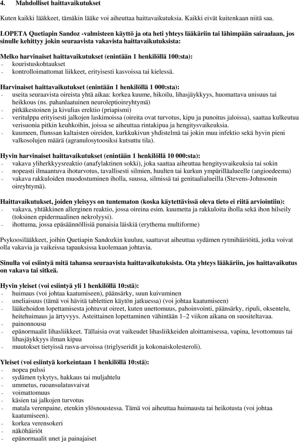 haittavaikutukset (enintään 1 henkilöllä 100:sta): - kouristuskohtaukset - kontrolloimattomat liikkeet, erityisesti kasvoissa tai kielessä.