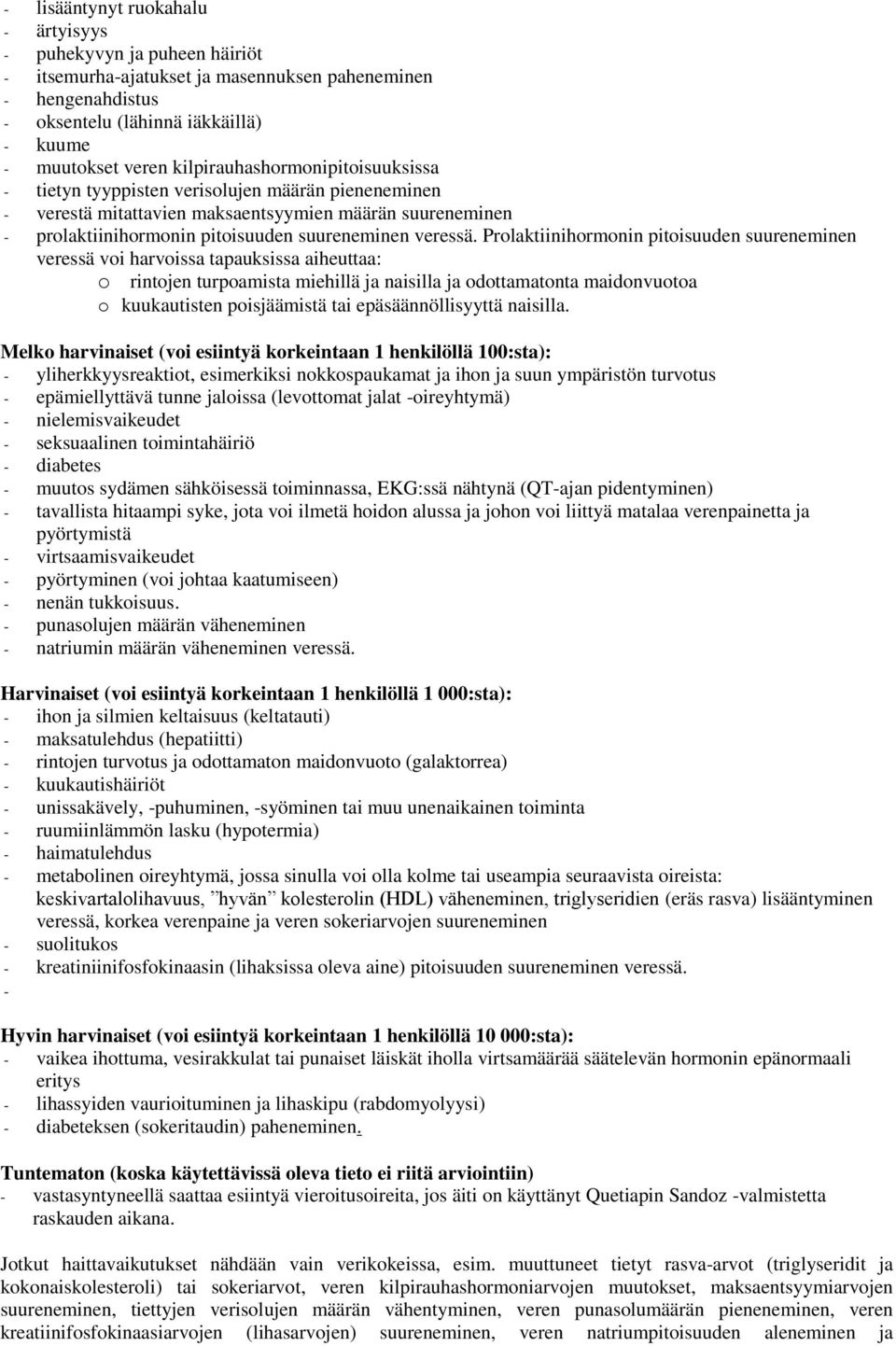 Prolaktiinihormonin pitoisuuden suureneminen veressä voi harvoissa tapauksissa aiheuttaa: o rintojen turpoamista miehillä ja naisilla ja odottamatonta maidonvuotoa o kuukautisten poisjäämistä tai