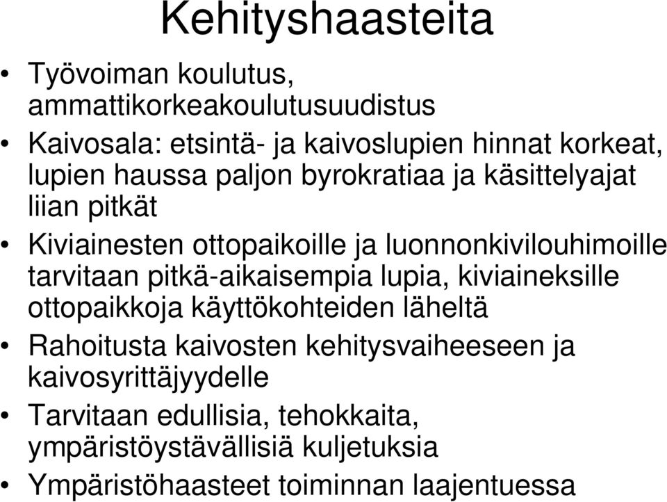 tarvitaan pitkä-aikaisempia lupia, kiviaineksille ottopaikkoja käyttökohteiden läheltä Rahoitusta kaivosten