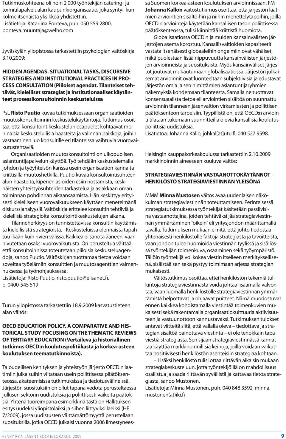 SITUATIONAL TASKS, DISCURSIVE STRATEGIES AND INSTITUTIONAL PRACTICES IN PRO- CESS CONSULTATION (Piiloiset agendat.