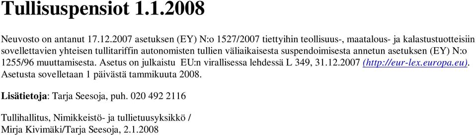 autonomisten tullien väliaikaisesta suspendoimisesta annetun asetuksen (EY) N:o 1255/96 muuttamisesta.