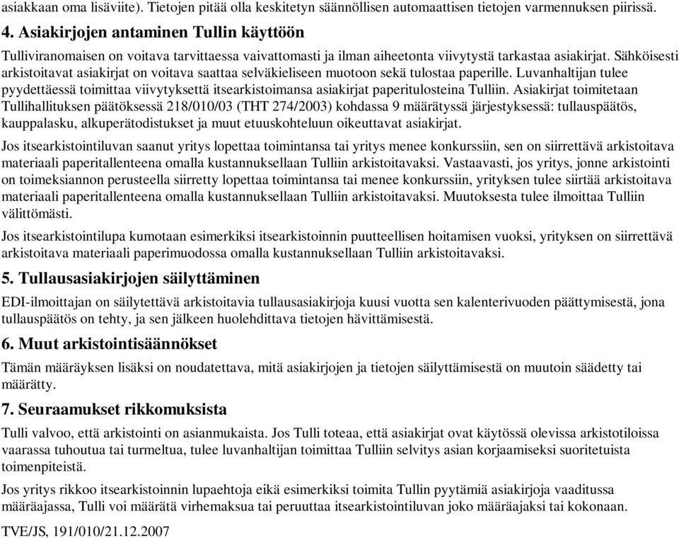 Sähköisesti arkistoitavat asiakirjat on voitava saattaa selväkieliseen muotoon sekä tulostaa paperille.