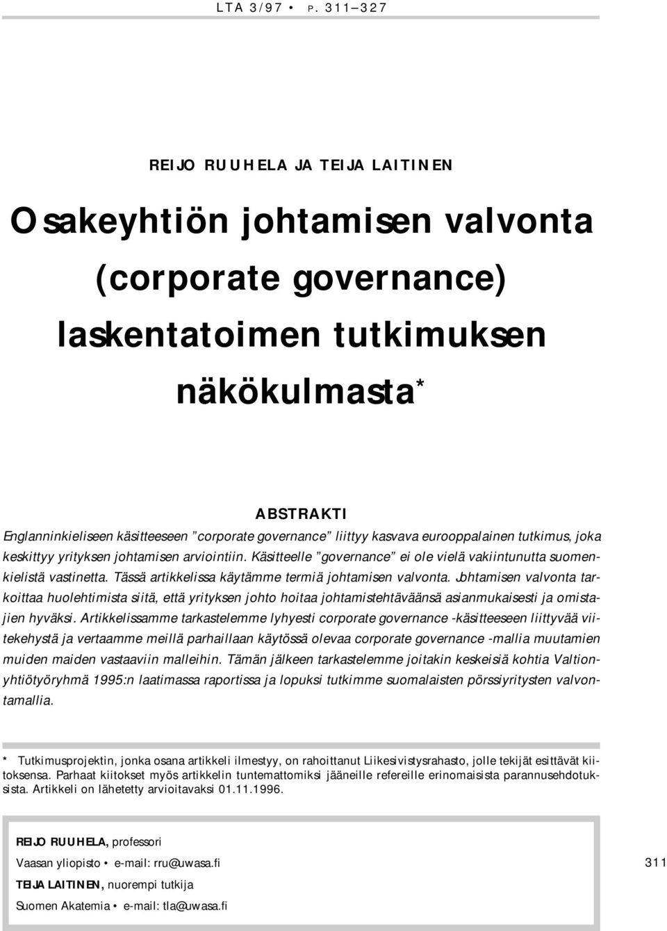 governance liittyy kasvava eurooppalainen tutkimus, joka keskittyy yrityksen johtamisen arviointiin. Käsitteelle governance ei ole vielä vakiintunutta suomenkielistä vastinetta.